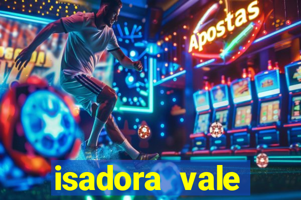 isadora vale reclame aqui